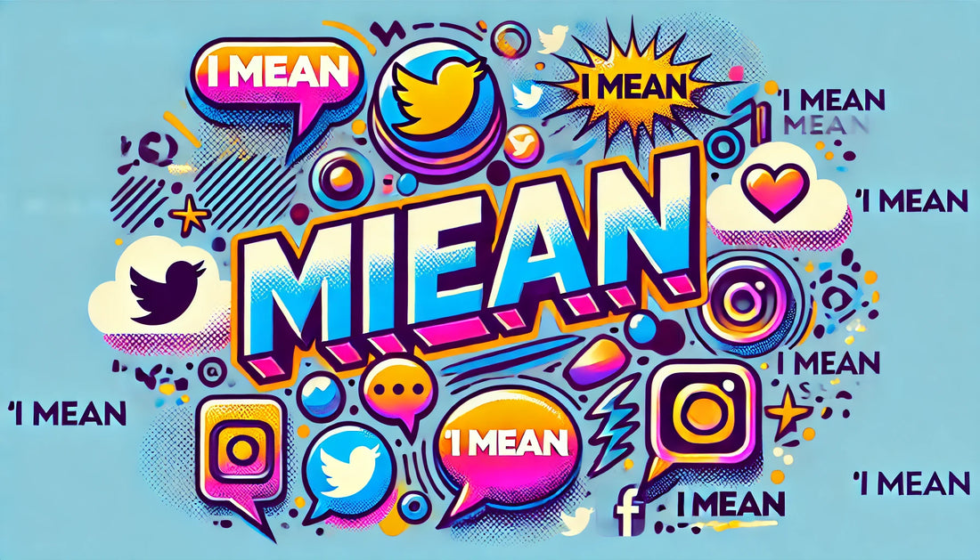 為何「I Mean」在對話和社交媒體中無處不在?